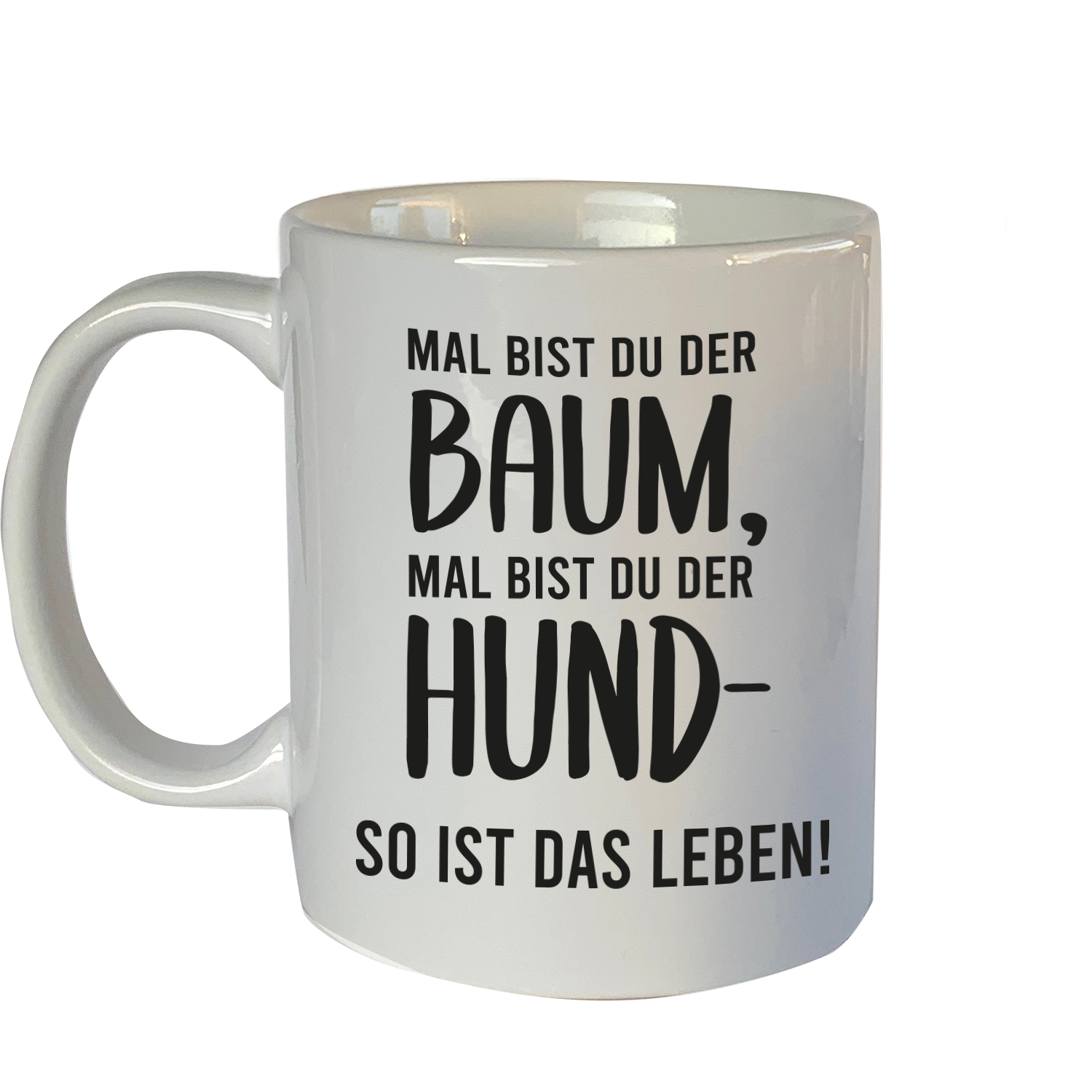 Tasse mit Motiv: Mal bist du der Baum, mal bist du der Hund