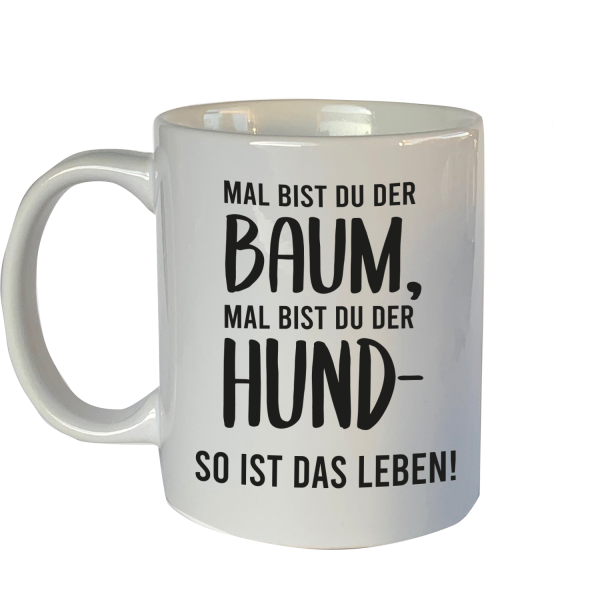 Tasse mit Motiv: Mal bist du der Baum, mal bist du der Hund