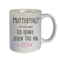 Tasse mit Motiv: Muttertag? Ist mir egal!